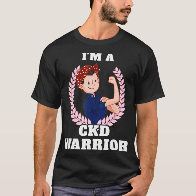 Im a CKD Warrior Chronic Kidney Disease Awareness  T-Shirt (Front)