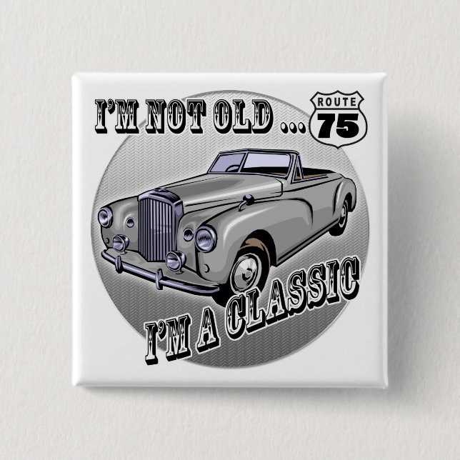 I'm A Classic 75th Birthday Gifts Button (Front)