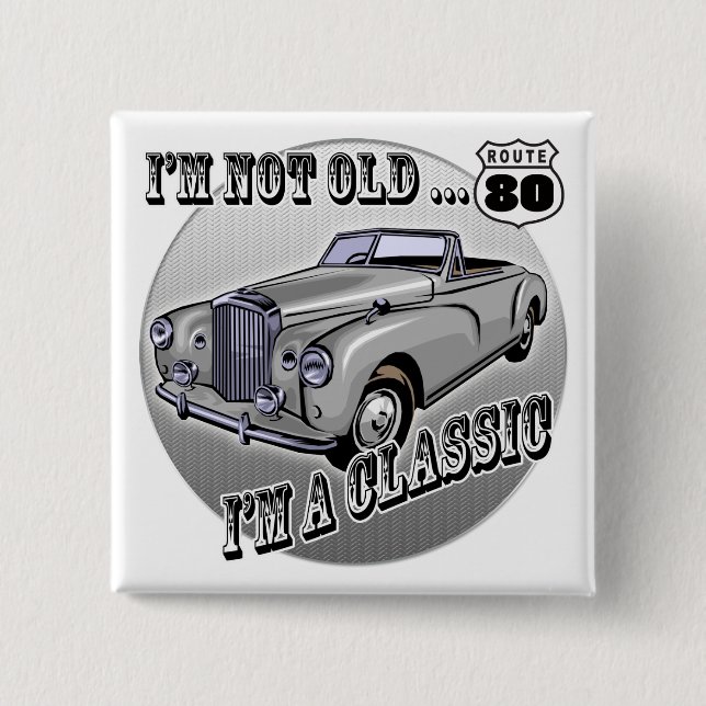 I'm A Classic 80th Birthday Gifts Button (Front)