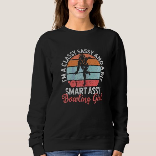 Im A Classy Sassy And A Bit Smart Assy Bowling Gi Sweatshirt