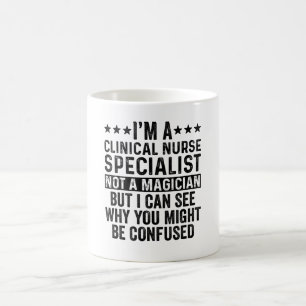 I'm A Clinical Nurse Specialist Not Magician Funny Coffee Mug