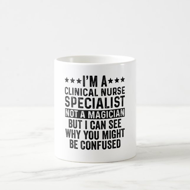 I'm A Clinical Nurse Specialist Not Magician Funny Coffee Mug (Center)