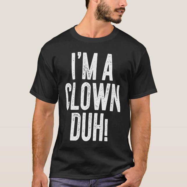 I'm A Clown Duh Costume T-Shirt (Front)
