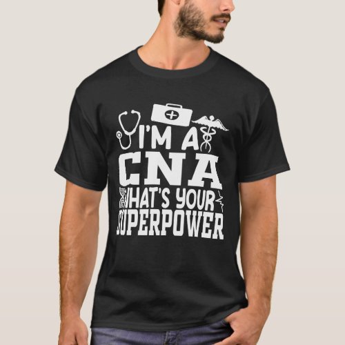 Im a CNA Whats Your Superpower Shirt Woman CNA T_Shirt