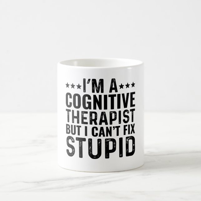 I'M A Cognitive Therapist But I Can't Fix Stupid Coffee Mug (Center)
