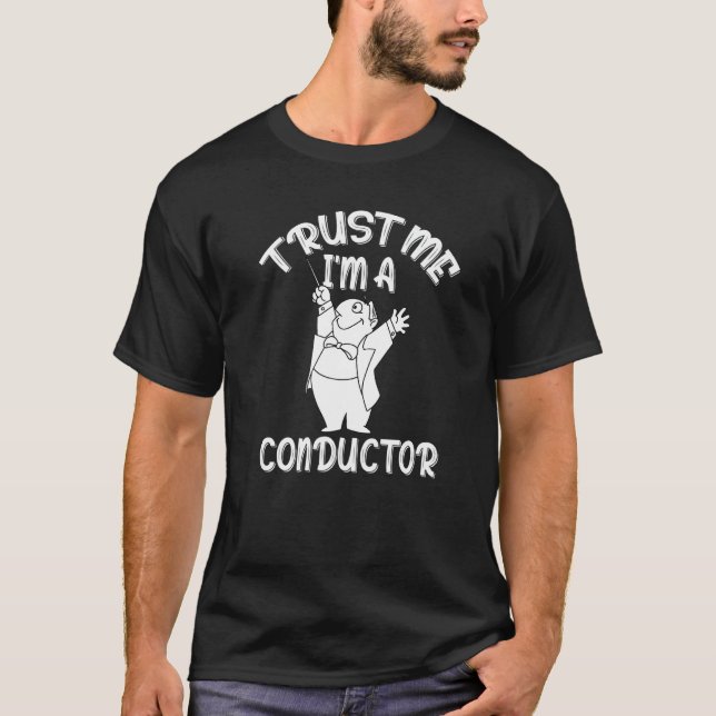 I'm a Conductor with Baton and Conducting in Music T-Shirt (Front)