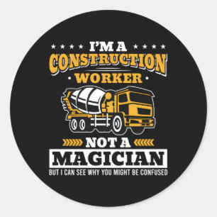 I'M A Construction Worker Not A Magician Concrete  Classic Round Sticker
