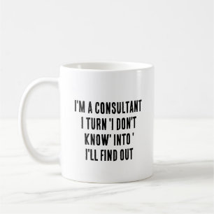 I'm a consultant – I turn 'I don't know' into Coffee Mug