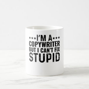 I'M A Copywriter But I Can't Fix Stupid Coffee Mug