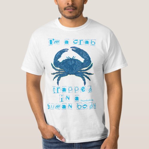 Im a Crab Trapped in a Human Body T_Shirt