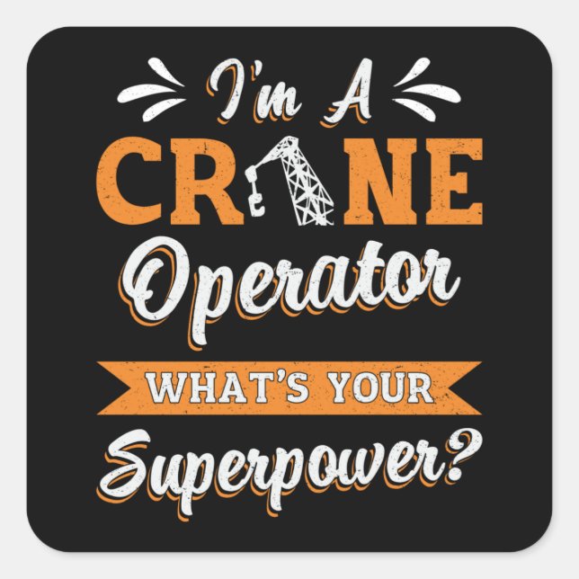 I'm A Crane Operator Superpower Worker Driver Square Sticker (Front)