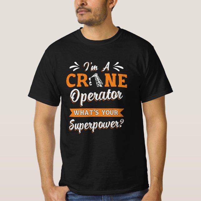 I'm A Crane Operator Superpower Worker Driver T-Shirt (Front)