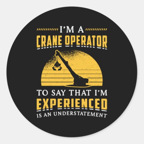 Im A Crane Operator Worker Construction Site Classic Round Sticker