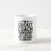 I'm A Cricket Coach Not A Magician Funny