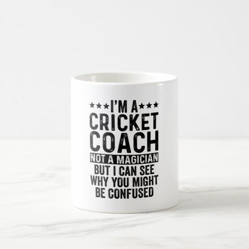 Im A Cricket Coach Not A Magician Funny Coffee Mug