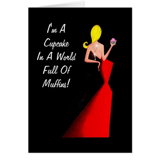 I'm A Cupcake In A World Full Of Muffins! (Front)