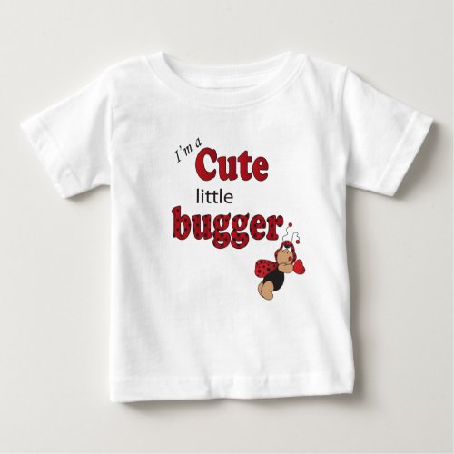 Im A Cute Little Bugger Baby T_Shirt