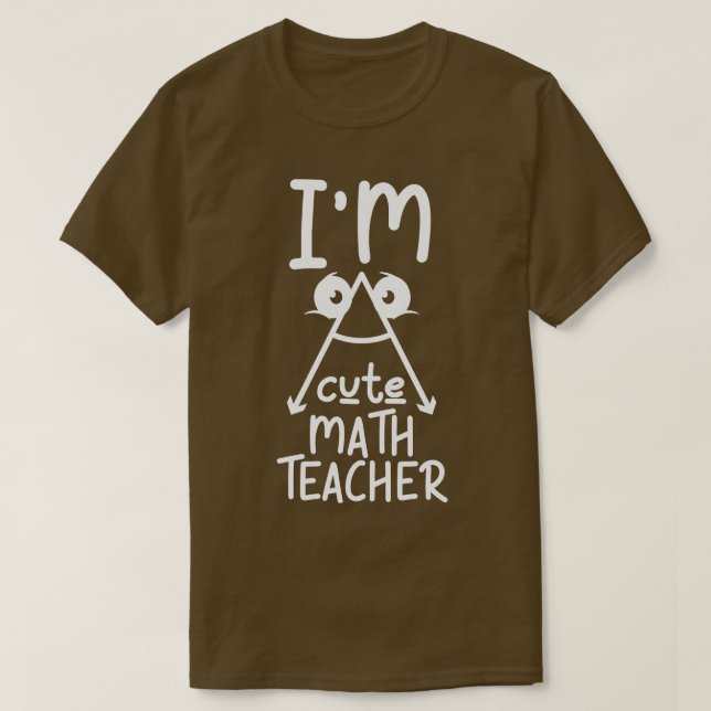 Im a Cute Math Teacher Funny  T-Shirt (Design Front)