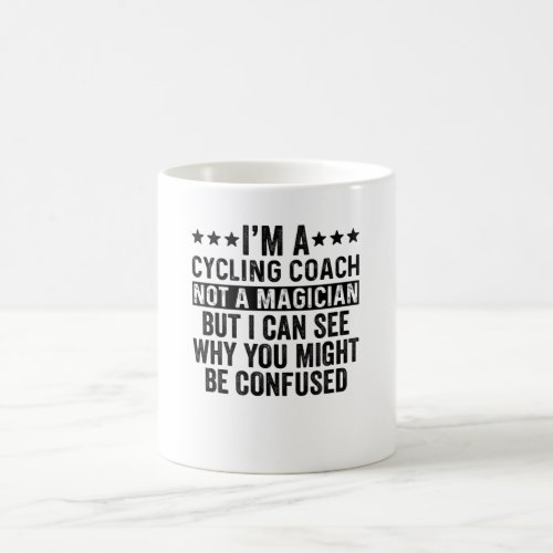 Im A Cycling Coach Not A Magician Funny Coffee Mug