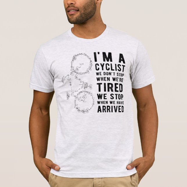 I'm a Cyclist, We Don't Stop When We're Tired T-Shirt (Front)