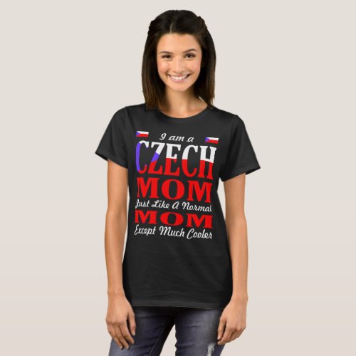 Im A Czech Mom Like Normal Mom Much Cooler Tshirt