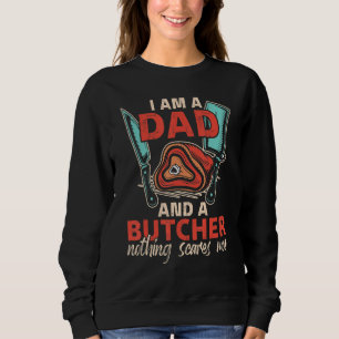 I'm A Dad & A Butcher Can't Sacre Me Meat Butcher Sweatshirt