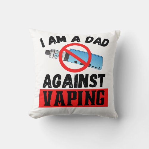  Im a dad Against Vaping Throw Pillow