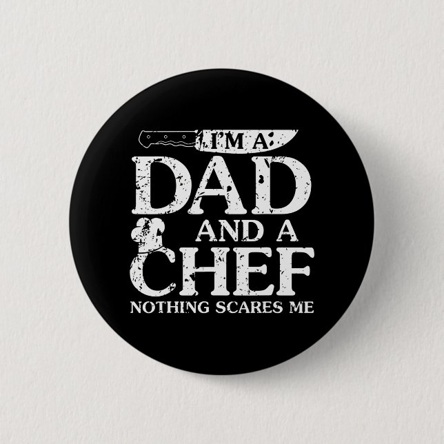 I'm A Dad And A Chef Nothing Scares Me Funny Button (Front)