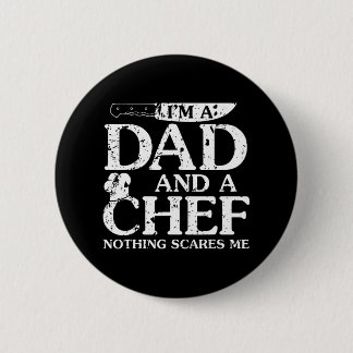 I'm A Dad And A Chef Nothing Scares Me Funny Button