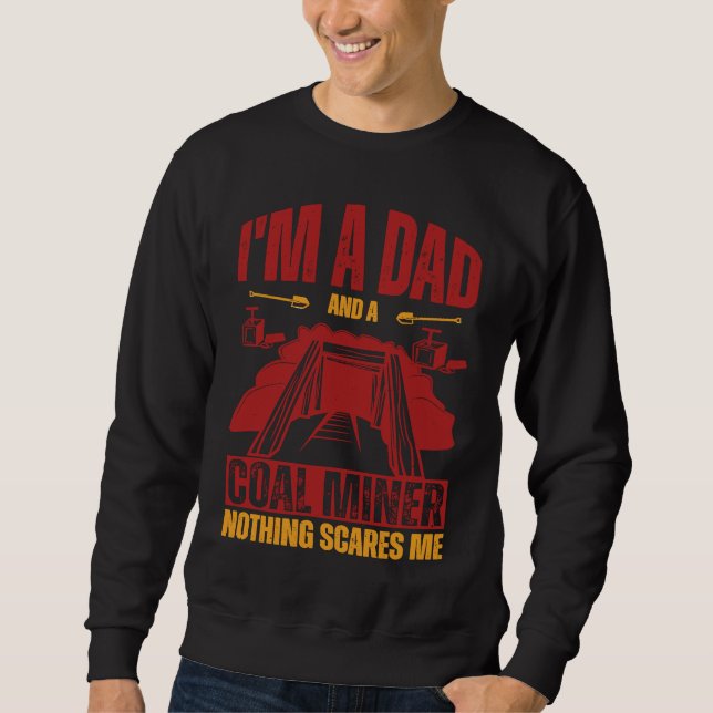 I'm a dad and a coal miner nothing scares me sweatshirt (Front)
