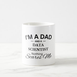 I'm a Dad And a Data Scientist Nothing Scares Me Coffee Mug