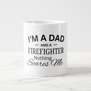 I'm a Dad And a Firefighter Nothing Scares me Giant Coffee Mug