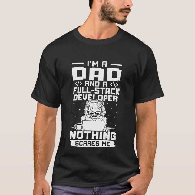 I'm A Dad And A Full Stack Developer Nothing Scare T-Shirt (Front)