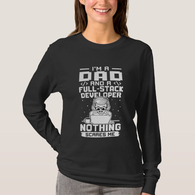 I'm A Dad And A Full Stack Developer Nothing Scare T-Shirt (Front)