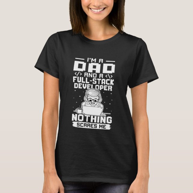 I'm A Dad And A Full Stack Developer Nothing Scare T-Shirt (Front)