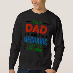 I'm A Dad And A Mechanic I Can Fix Anything Sweatshirt