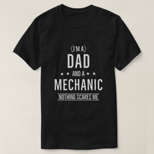 Im A Dad And A Mechanic Nothing Scares Me T_Shirt