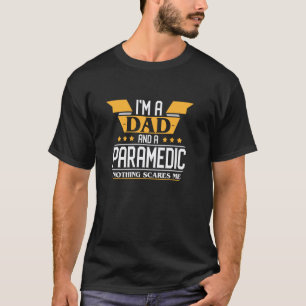 I'm a Dad and a Paramedic nothing scares me T-Shirt