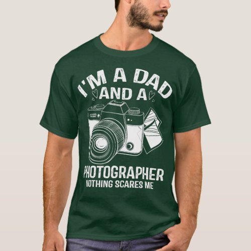 Im a Dad and a Photographer Nothing Scares Me Phot T_Shirt