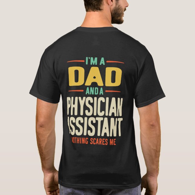 I'm a Dad and a Physician Assistant T-Shirt (Back)