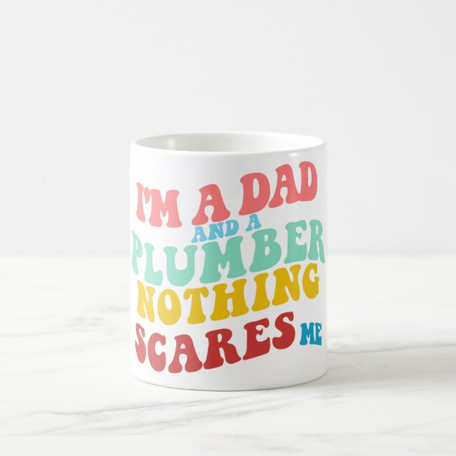 I'M A DAD AND A PLUMBER NOTHING SCARES ME COFFEE MUG (Center)