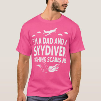I'M A Dad And A Skydiver Nothing Scares Me Skydivi T-Shirt