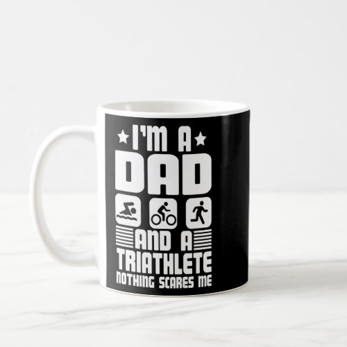 Im A Dad And A Triathlete Nothing Scares Me Triat Coffee Mug