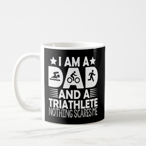 Im A Dad And A Triathlete Nothing Scares Me Triat Coffee Mug