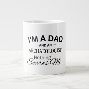 I'm a Dad And An Archaeologist Nothing Scares me Giant Coffee Mug