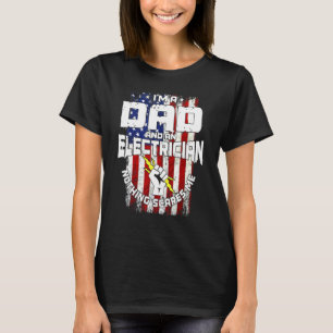 Im A Dad And An Electrician Nothing Scares Me Amer T-Shirt