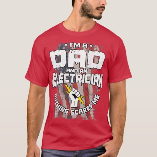 Im A Dad And An Electrician Nothing Scares Me Elec T_Shirt
