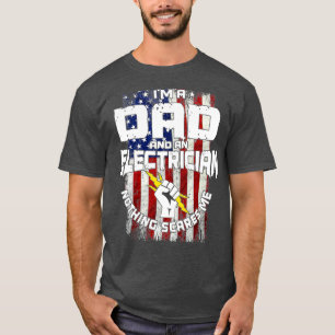Im a dad and an electrician nothing scares me T-Shirt