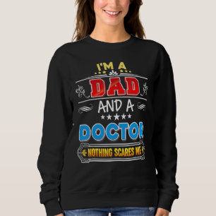 I'm A Dad And Doctor Nothing Scares Me Father Day Sweatshirt
