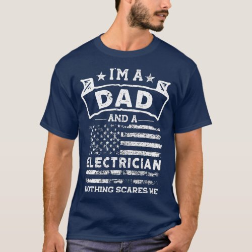 Im a Dad and Electrician Nothing Scares me  T_Shirt